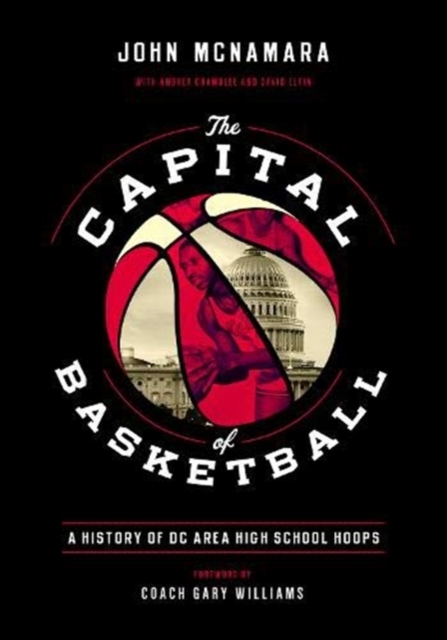 The Capital of Basketball : A History of DC Area High School Hoops, Hardback Book
