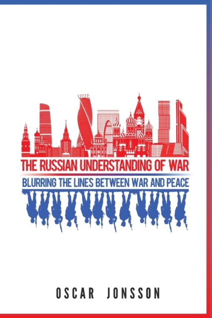 The Russian Understanding of War : Blurring the Lines between War and Peace, Paperback / softback Book