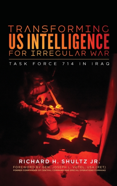 Transforming US Intelligence for Irregular War : Task Force 714 in Iraq, Hardback Book