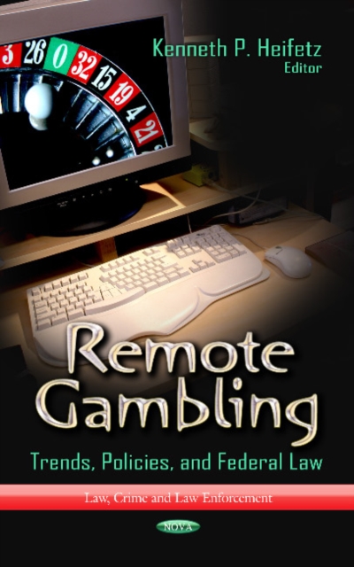 Remote Gambling : Trends, Policies & Federal Law, Hardback Book