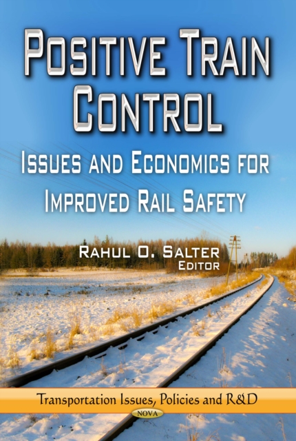 Positive Train Control : Issues and Economics for Improved Rail Safety, PDF eBook