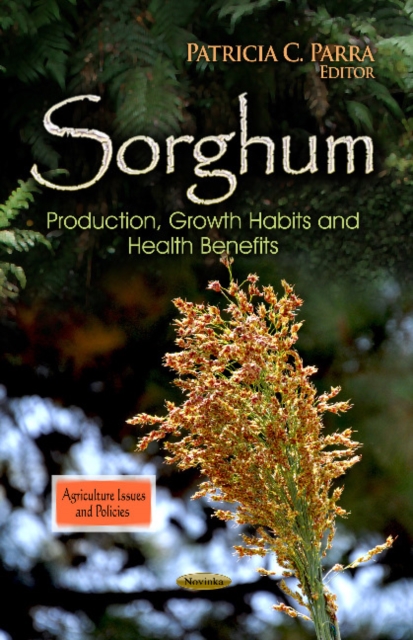 Sorghum : Production, Growth Habits & Health Benefits, Paperback / softback Book