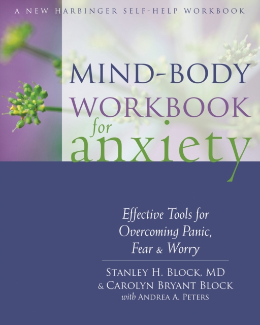 Mind-Body Workbook for Anxiety : Effective Tools for Overcoming Panic, Fear, and Worry, Paperback / softback Book