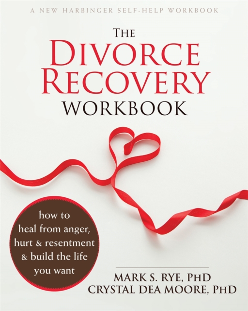 The Divorce Recovery Workbook : How to Heal from Anger, Hurt and Resentment and Build the Life You Want, Paperback / softback Book