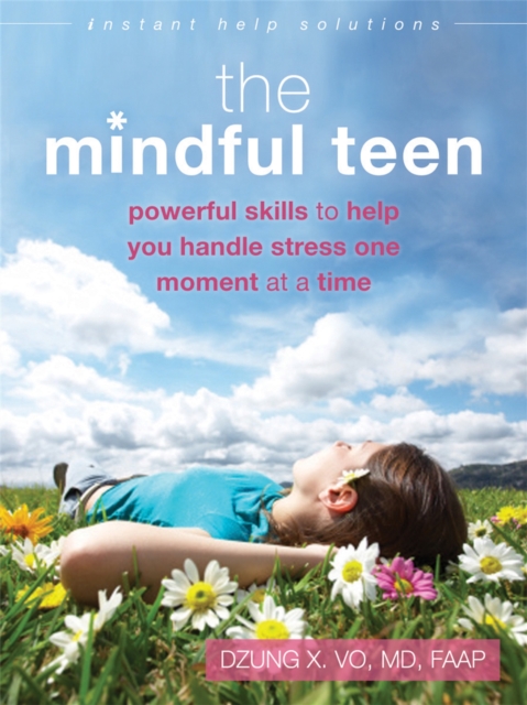 The Mindful Teen : Powerful Skills to Help You Handle Stress One Moment at a Time, Paperback / softback Book