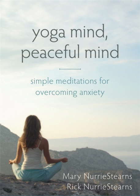 Yoga Mind, Peaceful Mind : Simple Meditations for Overcoming Anxiety, Paperback / softback Book