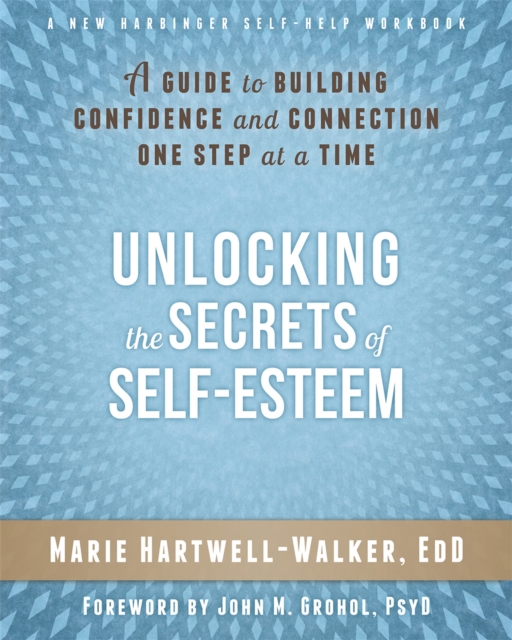 Unlocking the Secrets of Self-Esteem : A Guide to Building Confidence and Connection One Step at a Time, Paperback / softback Book