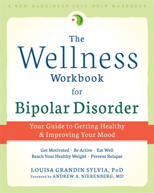 The Wellness Workbook for Bipolar Disorder : Your Guide to Getting Healthy and Improving Your Mind, Paperback / softback Book