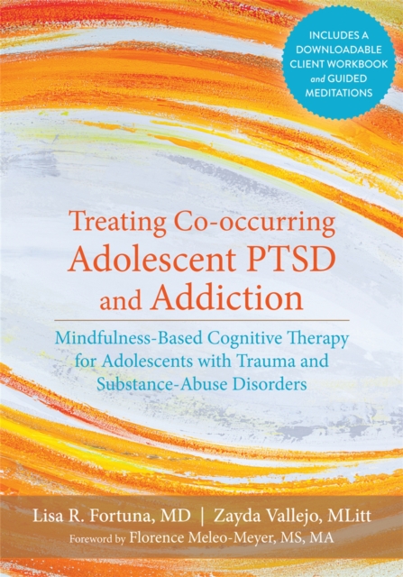 Treating Co-occurring Adolescent PTSD and Addiction : Mindfulness-Based Cognitive Therapy for Adolescents with Trauma and Substance-Abuse Disorders, Paperback / softback Book