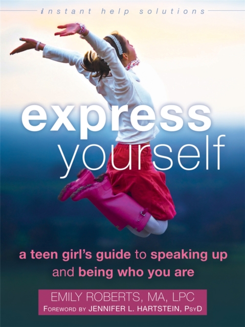 Express Yourself : A Teen Girl's Guide to Speaking Up and Being Who You Are, Paperback / softback Book