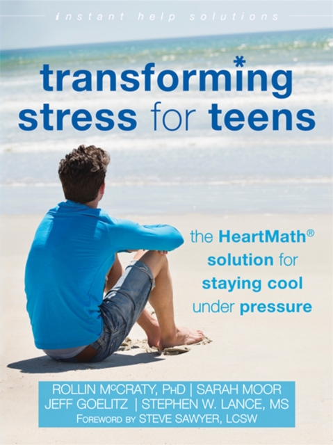 Transforming Stress for Teens : The HeartMath Solution for Staying Cool Under Pressure, Paperback / softback Book