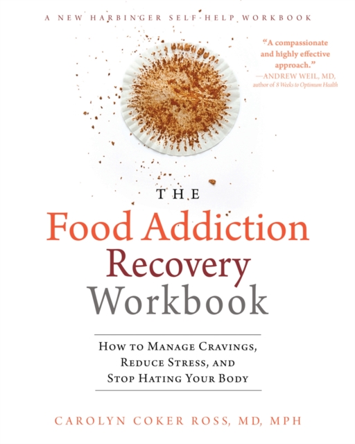 The Food Addiction Recovery Workbook : How to Manage Cravings, Reduce Stress, and Stop Hating Your Body, Paperback / softback Book