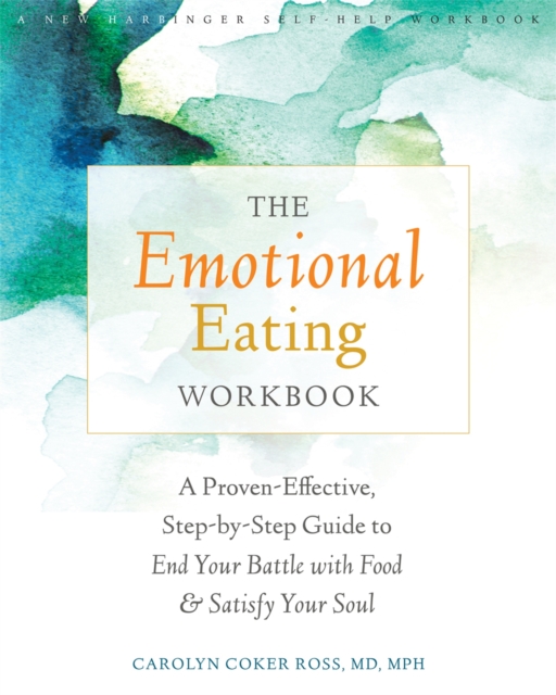 The Emotional Eating Workbook : A Proven-Effective, Step-by-Step Guide to End Your Battle with Food and Satisfy Your Soul, Paperback / softback Book