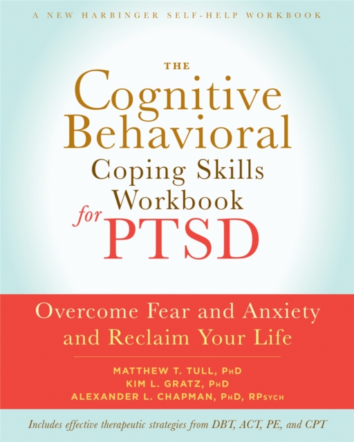 The Cognitive Behavioral Coping Skills Workbook for PTSD : Overcome Fear and Anxiety and Reclaim Your Life, Paperback / softback Book