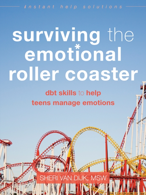 Surviving the Emotional Roller Coaster : DBT Skills to Help Teens Manage Emotions, PDF eBook