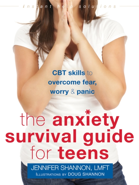Anxiety Survival Guide for Teens : CBT Skills to Overcome Fear, Worry, and Panic, Paperback / softback Book
