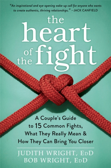 The Heart of the Fight : A Couple's Guide to Fifteen Common Fights, What They Really Mean, and How They Can Bring You Closer, Paperback / softback Book