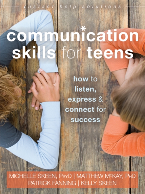 Communication Skills for Teens : How to Listen, Express, and Connect for Success, Paperback / softback Book