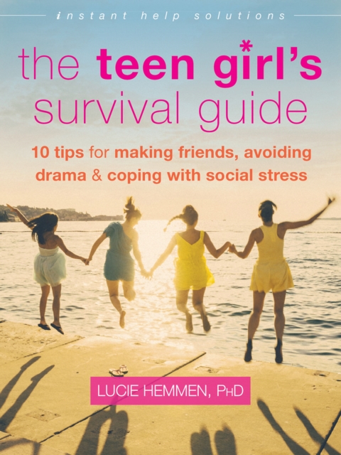 Teen Girl's Survival Guide : Ten Tips for Making Friends, Avoiding Drama, and Coping with Social Stress, EPUB eBook