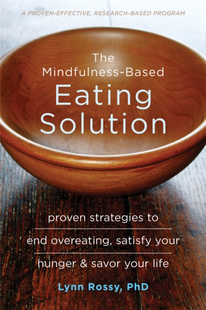 The Mindfulness-Based Eating Solution : Proven Strategies to End Overeating, Satisfy Your Hunger, and Savor Your Life, Paperback / softback Book