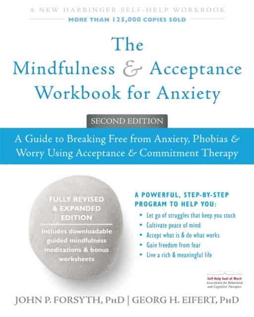 The Mindfulness and Acceptance Workbook for Anxiety : A Guide to Breaking Free From Anxiety, Phobias, and Worry Using Acceptance and Commitment Therapy, Paperback / softback Book
