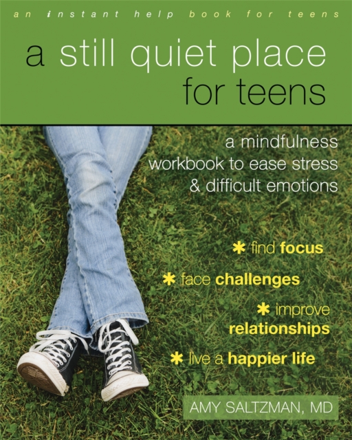 A Still Quiet Place for Teens : A Mindfulness Workbook to Ease Stress and Difficult Emotions, Paperback / softback Book
