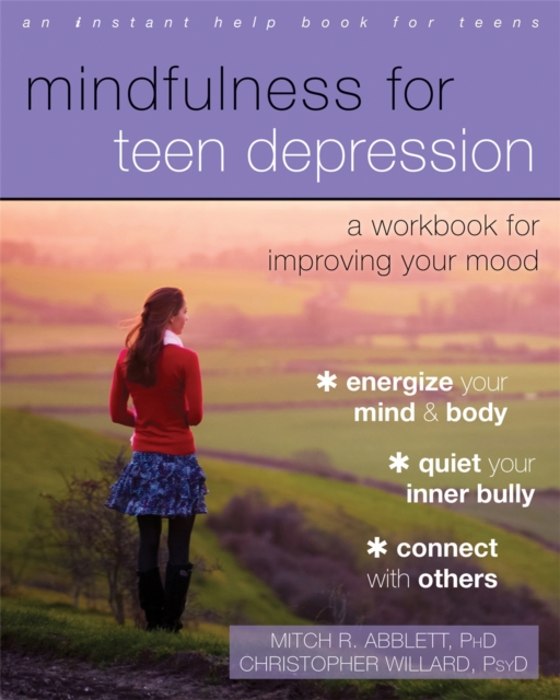 Mindfulness for Teen Depression : A Workbook for Improving Your Mood, Paperback / softback Book