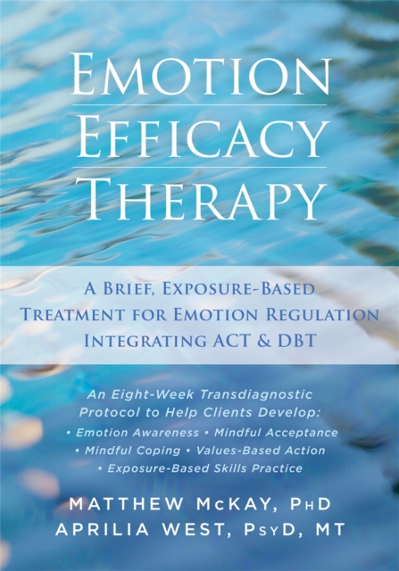 Emotion Efficacy Therapy : A Brief, Exposure-Based Treatment for Emotion Regulation Integrating ACT and DBT, Paperback / softback Book