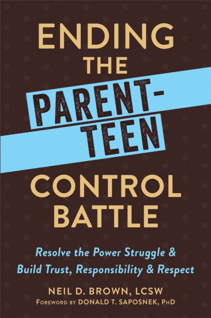 Ending the Parent-Teen Control Battle : Resolve the Power Struggle and Build Trust, Responsibility, and Respect, Paperback / softback Book