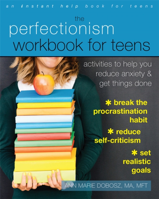 The Perfectionism Workbook for Teens : Activities to Help You Reduce Anxiety and Get Things Done, Paperback / softback Book