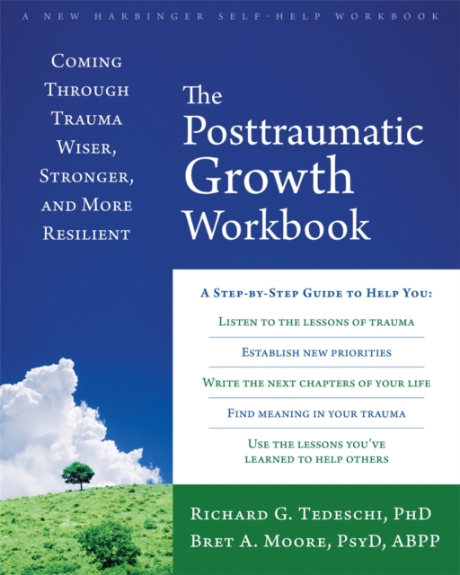The Post-Traumatic Growth Workbook : Coming Through Trauma Wiser, Stronger, and More Resilient, Paperback / softback Book