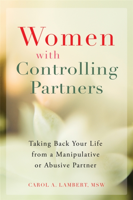 Women with Controlling Partners : Taking Back Your Life from a Manipulative or Abusive Partner, Paperback / softback Book