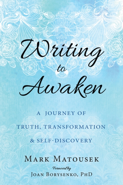 Writing to Awaken : A Journey of Truth, Transformation, and Self-Discovery, EPUB eBook