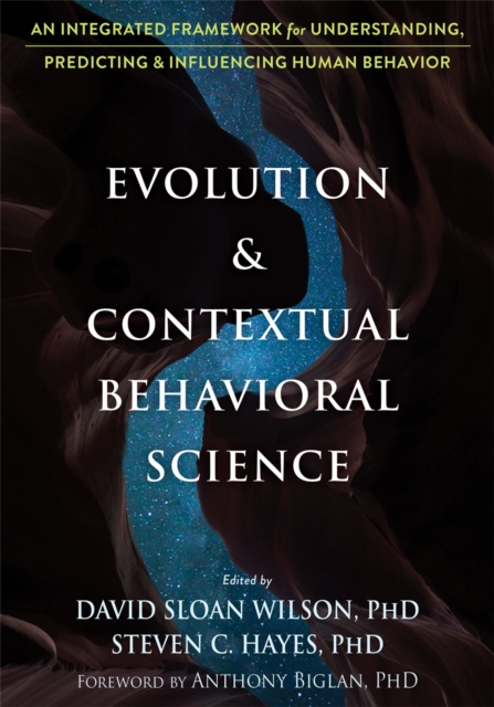 Evolution and Contextual Behavioral Science : An Integrated Framework for Understanding, Predicting, and Influencing Human Behavior, Paperback / softback Book