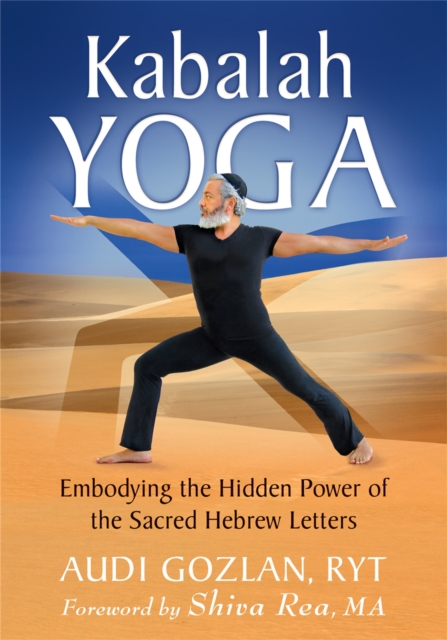 Kabalah Yoga : Embodying the Hidden Power of the Sacred Hebrew Letters, Paperback / softback Book