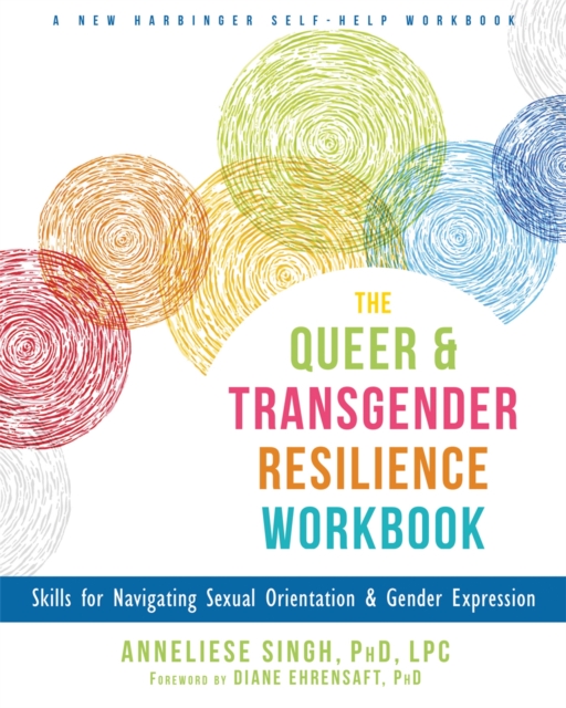 The Queer and Transgender Resilience Workbook : Skills for Navigating Sexual Orientation and Gender Expression, Paperback / softback Book