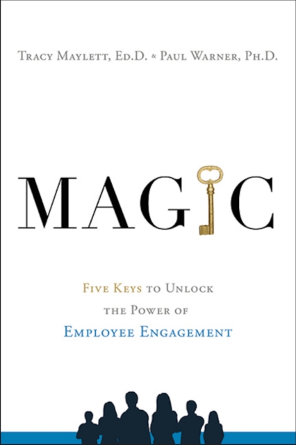 MAGIC : Five Keys to Unlock the Power of Employee Engagement, Hardback Book