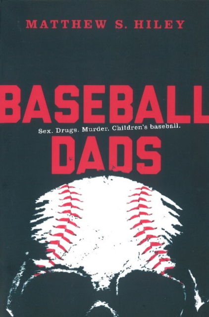 Baseball Dads : Sex. Drugs. Murder. Children's Baseball, Paperback / softback Book