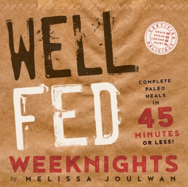 Well Fed Weeknights : Complete Paleo Meals in 45 Minutes or Less, Paperback / softback Book