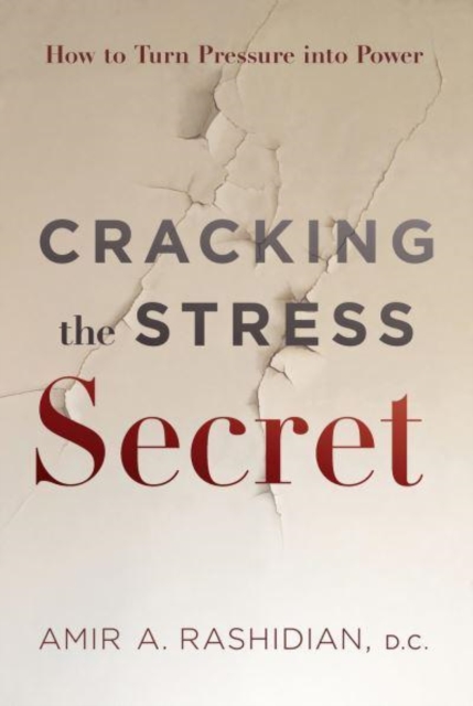 Cracking the Stress Secret : How to Turn Pressure Into Power, Hardback Book
