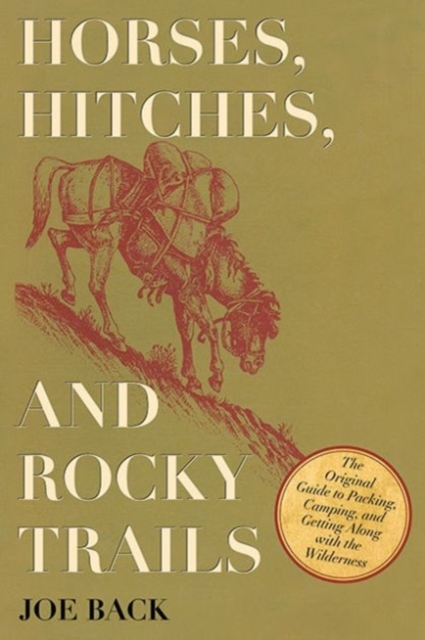 Horses, Hitches, and Rocky Trails : The Original Guide to Packing, Camping, and Getting Along with the Wilderness, Paperback / softback Book