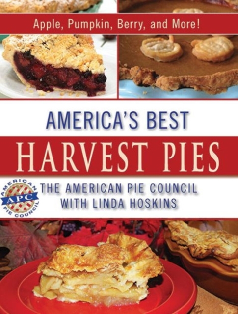 America's Best Harvest Pies : Apple, Pumpkin, Berry, and More!, Paperback / softback Book