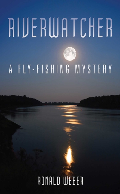Riverwatcher : A Fly-Fishing Mystery, EPUB eBook