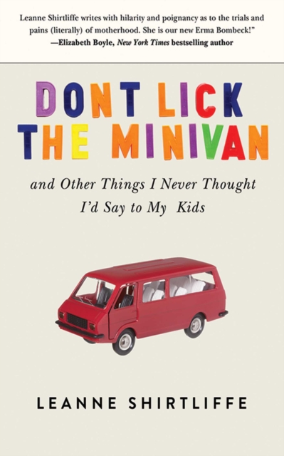 Don't Lick the Minivan : And Other Things I Never Thought I'd Say to My Kids, EPUB eBook