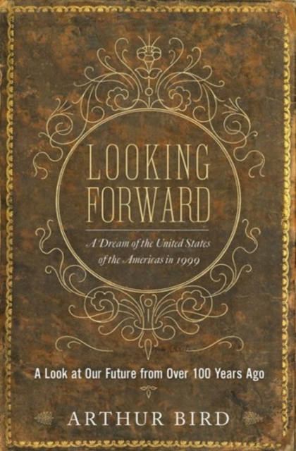 Looking Forward : A Dream of the United States of the Americas in 1999, Paperback / softback Book