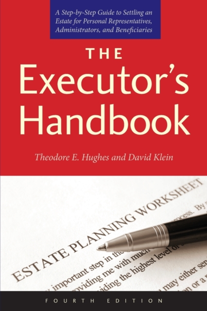 The Executor's Handbook : A Step-by-Step Guide to Settling an Estate for Personal Representatives, Administrators, and Beneficiaries, Fourth Edition, Paperback / softback Book