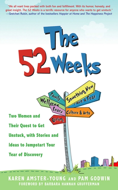 The 52 Weeks : Two Women and Their Quest to Get Unstuck, with Stories and Ideas to Jumpstart Your Year of Discovery, EPUB eBook