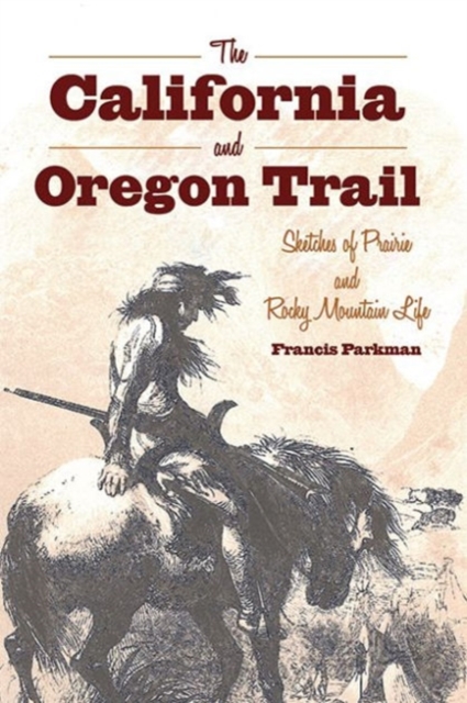 The California and Oregon Trail : Sketches of Prairie and Rocky Mountain Life, Paperback / softback Book