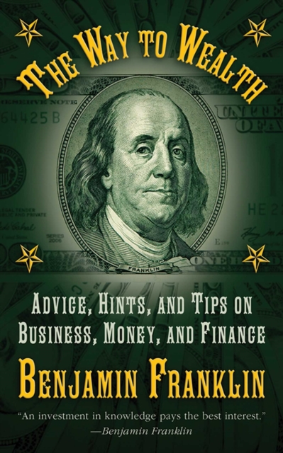 The Way to Wealth : Advice, Hints, and Tips on Business, Money, and Finance, EPUB eBook