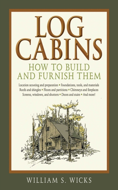 Log Cabins : How to Build and Furnish Them, EPUB eBook